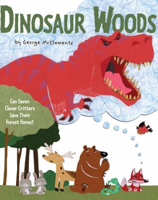 Dinosaur Woods : can seven clever critters save their forest home?