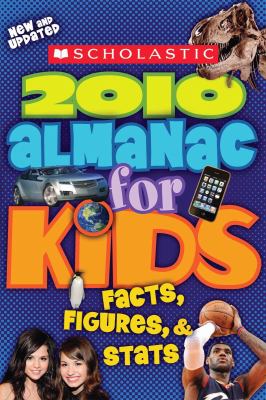 Scholastic 2010 almanac for kids : facts, figures, & stats.