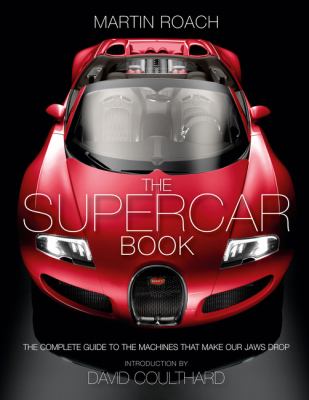 The supercar book for boys : the complete guide to the machines that make our jaws drop