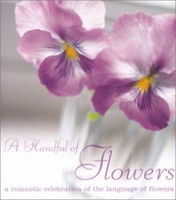 A handful of flowers : a romantic celebration of the language of flowers