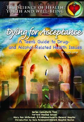 Dying for acceptance : a teen's guide to drug- and alcohol-related health issues