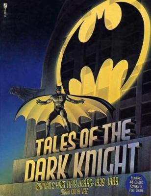 Tales of the Dark Knight : Batman's first fifty years, 1939-1989