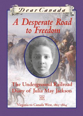 A desperate road to freedom : the underground railroad diary of Julia May Jackson