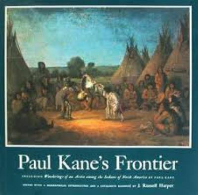 Paul Kane's frontier; : including Wanderings of an artist among the Indians of North America,