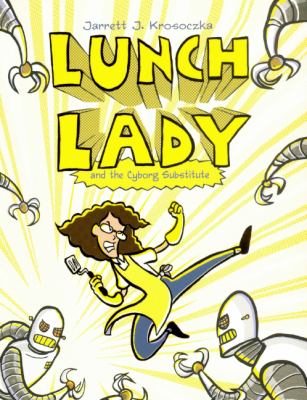 Lunch lady. 1, And the cyborg substitute /