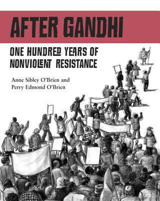 After Gandhi : one hundred years of nonviolent resistance