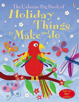 The Usborne big book of holiday things to make and do