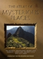 The Atlas of mysterious places : the world's unexplained sacred sites, symbolic landscapes, ancient cities, and lost lands
