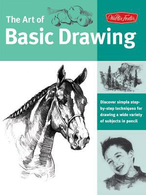 The art of basic drawing : discover simple step-by-step techniques for drawing a wide variety of subjects i