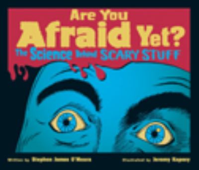Are you afraid yet? : the science behind scary stuff