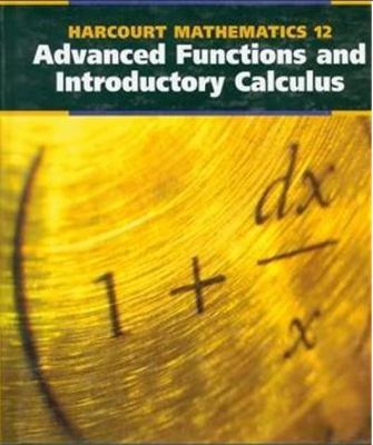 Harcourt mathematics 12 : advanced functions and introductory calculus