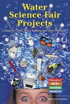 Water science fair projects : using ice cubes, super soakers, and other wet stuff