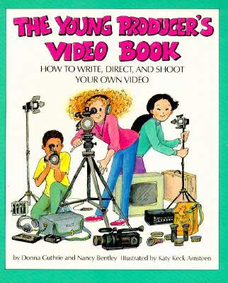 The young producer's video book : how to write, direct, and shoot your own video