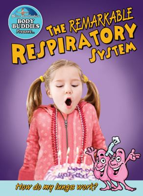 The remarkable respiratory system : how do my lungs work?