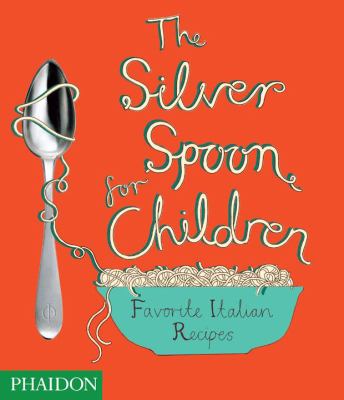 The silver spoon for children : favorite Italian recipes