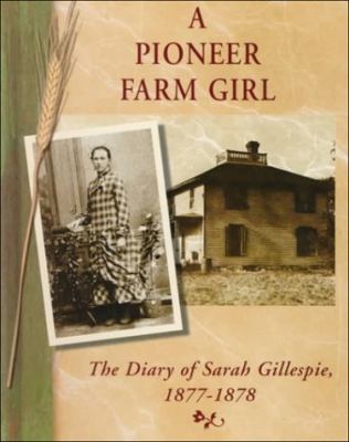 A pioneer farm girl : the diary of Sarah Gillespie, 1877-1878