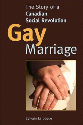Gay marriage : the story of a Canadian social revolution