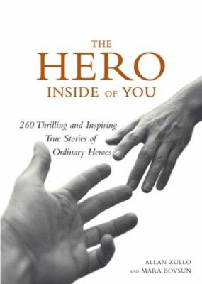 The hero inside of you : 260 thrilling and inspiring true stories of ordinary heroes