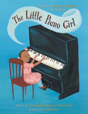 The little piano girl : the story of Mary Lou Williams, jazz legend