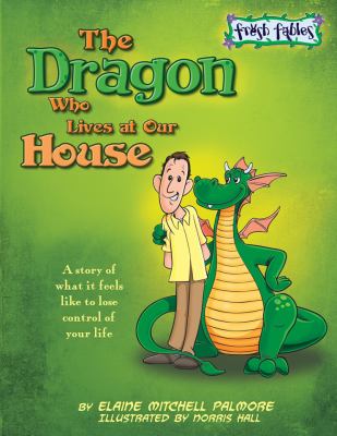 The dragon who lives at our house : a story of what it feels like to lose control of your life
