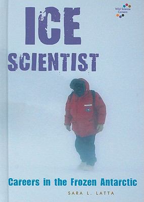 Ice scientist : careers in the frozen Antarctic