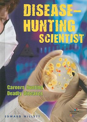 Disease-hunting scientist : careers hunting deadly diseases
