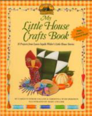 My Little House crafts book : 18 projects from Laura Ingalls Wilder's Little House stories