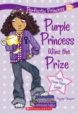Purple Princess wins the prize : Alyssa Crowne ; illustrated by Charlotte Alder.