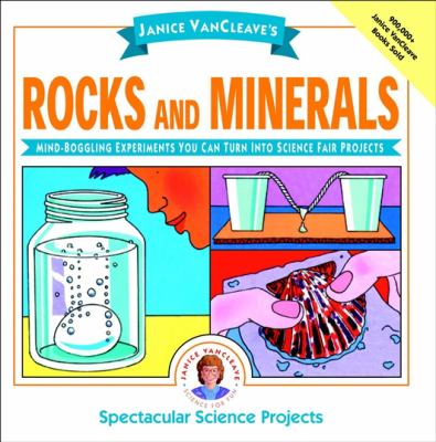 Janice VanCleave's rocks and minerals : mind-boggling experiments you can turn into science fair projects