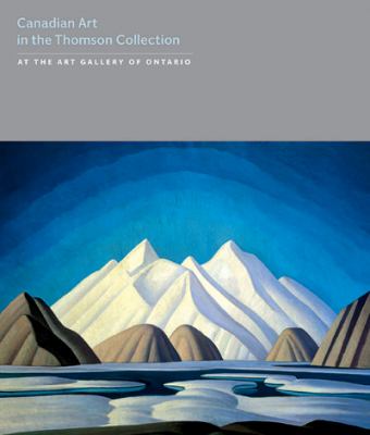 Canadian art : the Thomson Collection at the Art Gallery of Ontario