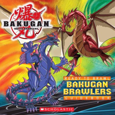 Bakugan Brawlers. Ready to brawl guidebook /