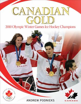 Canadian gold : 2010 Olympic Winter Games ice hockey champions