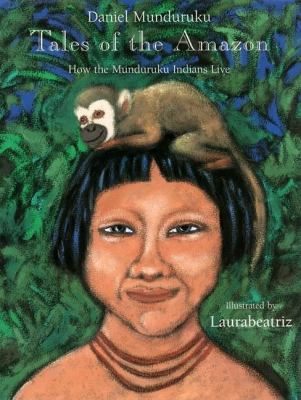 Tales of the Amazon : how the Munduruku Indians live