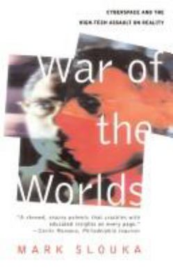 War of the worlds : cyberspace and the high-tech assault on reality