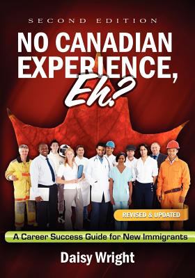 No Canadian experience, eh? : a career success guide for new immigrants