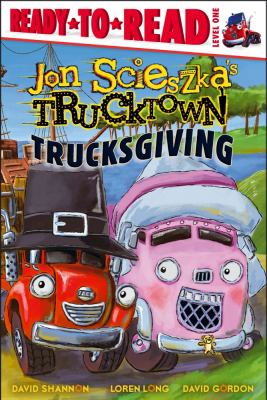 Trucksgiving / by Jon Scieszka ; illustrated by the Design Garage (David Shannon, Loren Long, David Gordon)