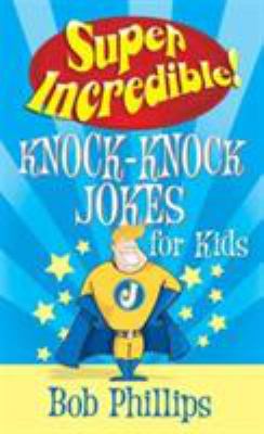 Super incredible! : knock-knock jokes for kids