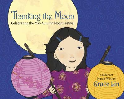 Thanking the moon : celebrating the Mid-Autumn Moon Festival
