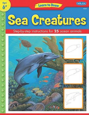Learn to draw sea creatures : learn to draw and color 25 favorite ocean animals, step by easy step, shape by simple shape!