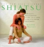 Shiatsu : a fully illustrated guide to a safe effective home treatment