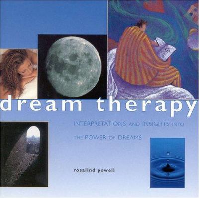 Dream therapy : interpretations and insights into the power of dreams