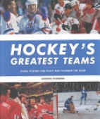 Hockey's greatest teams : teams, players and plays that changed the game