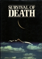 Survival of death : theories about the nature of the afterlife