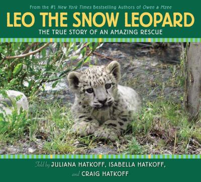 Leo, the snow leopard : the true story of an amazing rescue