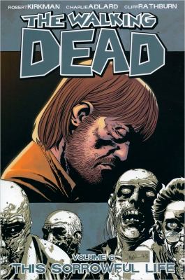 The walking dead. Vol. 6, This sorrowful life /