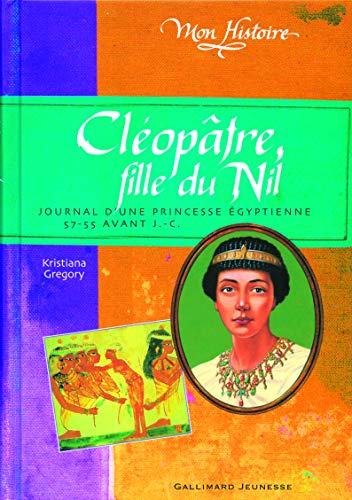 Cléopâtre, fille du Nil : Égypte, 57-55 avant J.-C. : [journal d'une princesse égyptienne]