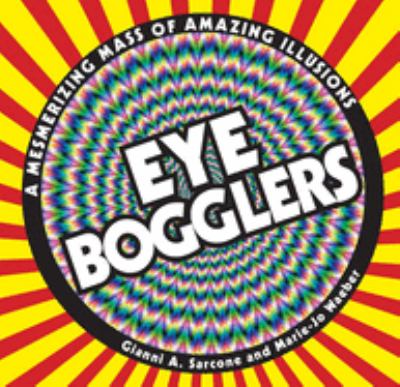 Eye bogglers : a mesmerizing mass of amazing illusions