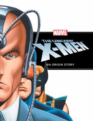 The uncanny X-Men : an origin story