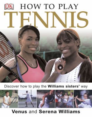 How to play tennis : learn how to play tennis with the Williams sisters