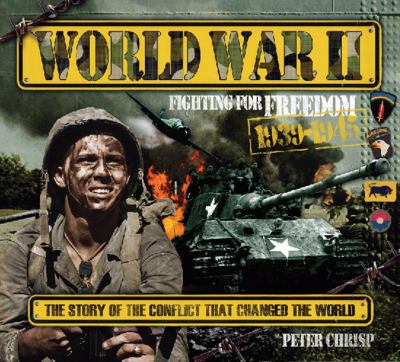 World War II : fighting for freedom, 1939-1945 : the story of the conflict that changed the world